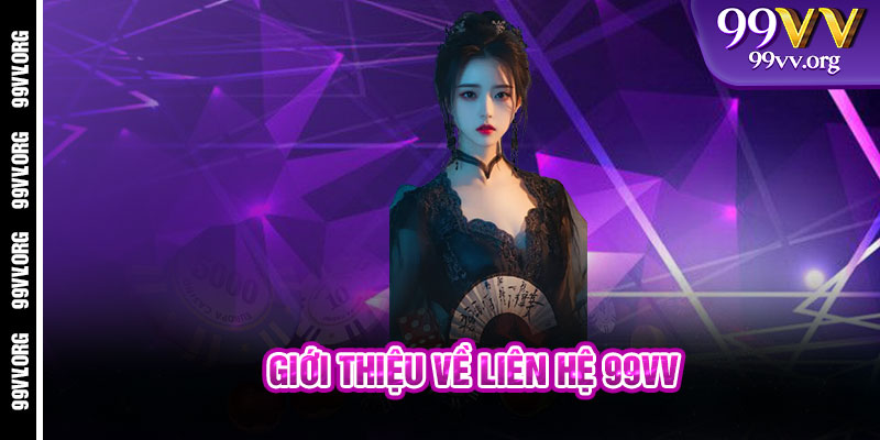 Giới thiệu về Liên Hệ 99VV