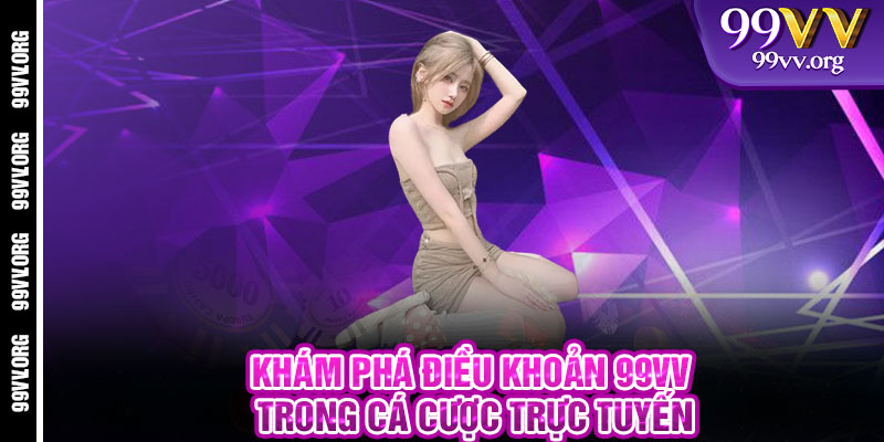 Khám Phá Điều Khoản 99VV Trong Cá Cược Trực Tuyến