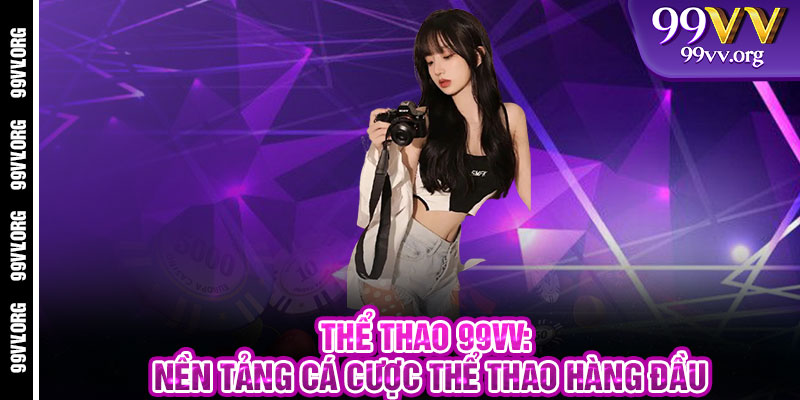 Thể Thao 99VV: Nền Tảng Cá Cược Thể Thao Hàng Đầu