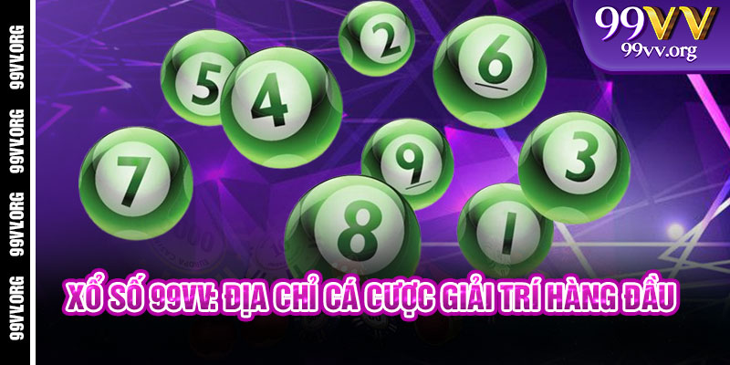 Xổ Số 99VV: Địa Chỉ Cá Cược Giải Trí Hàng Đầu