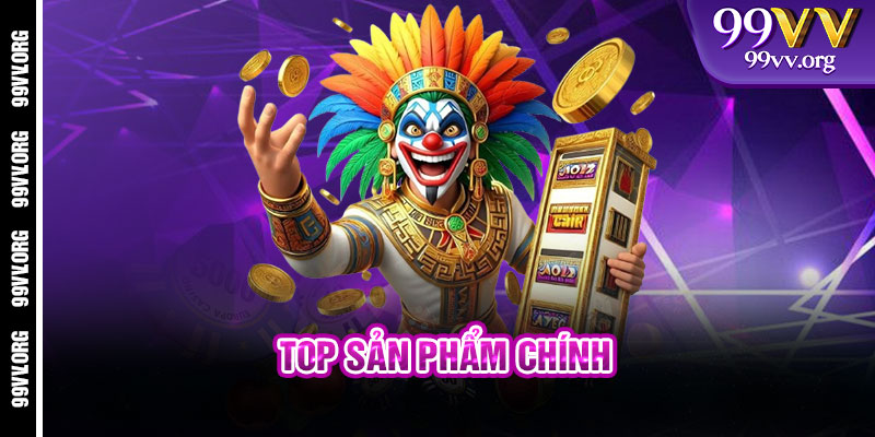 Top sản phẩm chính