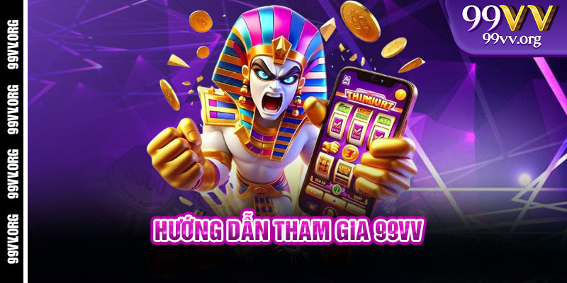 Hướng dẫn tham gia 99vv