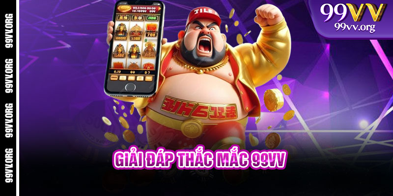 Giải đáp thắc mắc 99vv